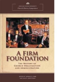 Firm Foundation, A: History of Church Organization and Administration