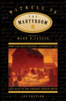 Witness to the Martyrdom: John Taylor's Personal Account