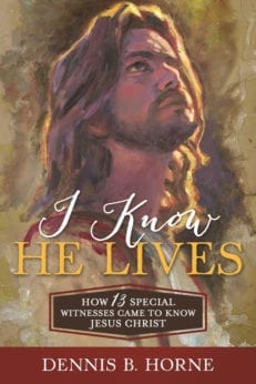 I Know He Lives: How 13 Special Witnesses Came to Know Jesus Christ