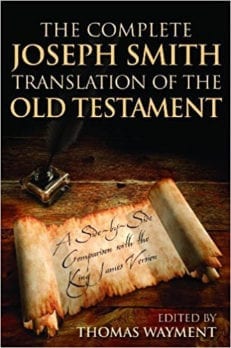 Complete Joseph Smith Translation of the Old Testament: A side by side Comparison with the King James Bible