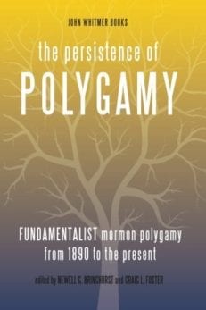 The Persistence of Polygamy, Volume 3: Fundamentalist Mormon Polygamy from 1890 to the Present