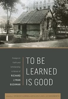 To Be Learned is Good: Essays on Faith and Scholarship in Honor of Richard Lyman Bushman
