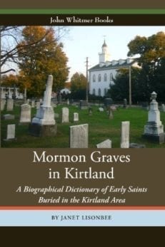 Mormon Graves in Kirtland: A Biographical Dictionary of Early Saints Buried in the Kirtland Area
