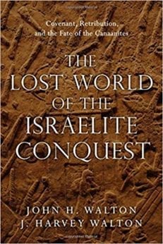 The Lost World of the Israelite Conquest: Covenant, Retribution, and the Fate of the Canaanites