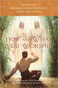How and What You Worship: Christology and Praxis in the Revelations of Joseph Smith (49th Annual BYU Annual Sidney B. Sperry Symposium)