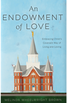 An Endowment of love: Embracing Christ's Covenant Way of Live and Loving