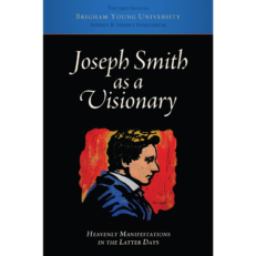 Joseph Smith as a Visionary: Heavenly Manifestations in the Latter Days